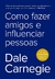 Como Fazer Amigos e Influenciar Pessoas