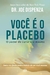 Você é o placebo: O poder de curar a si mesmo