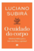 Livro O Cuidado Do Corpo - Luciano Subirá