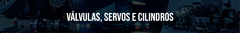 Banner da categoria Válvulas, Servos e Cilindros