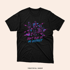 CAMISETA DON'T PLAY IN MY DISTRICT (3RACHA)