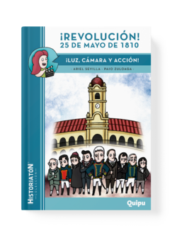 ¡REVOLUCIÓN! 25 DE MAYO DE 1810 - Luz, cámara y acción