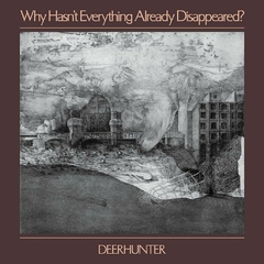 DEERHUNTER - Why Hasn't Everything Already Disappeared? Vinilo LP