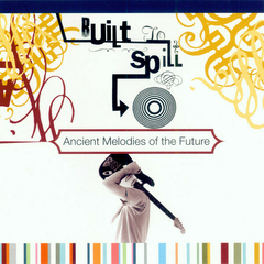 BUILT TO SPILL - Ancient Melodies Of The Future Vinilo LP