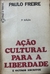 Paulo Freire - Ação Cultural Para a Liberdade e outros escritos