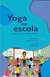 Yoga na Escola - Omnisciência Livraria e Editora