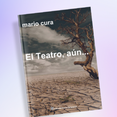 El Teatro aún. – Mario Cura- Edición Digital en internet