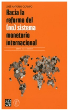 HACIA LA REFORMA DEL NO SISTEMA MONETARIO INTERNACIONAL - JOSE ANTONIO OCAMPO