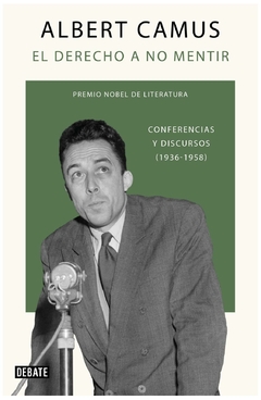 EL DERECHO A NO MENTIR - CONFERENCIAS Y DISCURSOS - ALBERT CAMUS