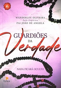 Trilogia Espíritos do Bem - Vol 03 - Guardiões da Verdade - Nada Ficará Oculto - comprar online