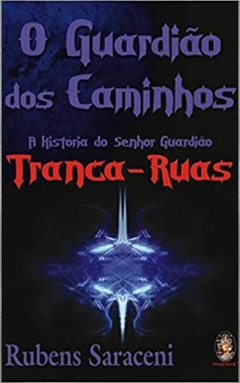 Guardião dos caminhos - a história do senhor guardião Trnaca-Ruas