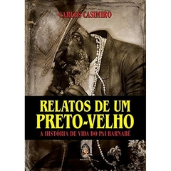 Relatos de um preto-velho - a história de vida de Pai Barnabé - comprar online