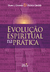 EVOLUÇÃO ESPIRITUAL NA PRÁTICA