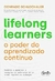 Lifelong learners – o poder do aprendizado contínuo: Aprenda a aprender e mantenha-se relevante em um mundo repleto de mudanças