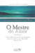 O Mestre do Amor - Análise da Inteligência de Cristo - Autor: Augusto Cury (2002) [usado]