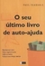 O seu Último Livro de Auto-ajuda - Autor: Paul Pearsall (2006) [usado]