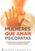 Mulheres que Amam Psicopatas - Autor: Sandra L. Brown (2018) [seminovo]