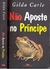 Não Aposte no Príncipe - Autor: Gilda Carle (1999) [usado]