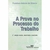 A Prova no Processo do Trabalho - Autor: Francisco Antonio de Oliveira (2001) [usado]