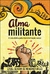 Alma Militante - a Luta Diária pela Transformação Social - Autor: Izabel Oliveira (2019) [usado]