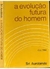 A Evolução Futura do Homem - Autor: Sri Aurobindo (1974) [usado]