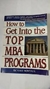 How To Get Into The Top Mba Programs - Autor: Richard Montauk (1997) [usado]