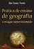 Pratica de Ensino de Geografia e Estágio Supervisionado - Autor: Elza Yasuko Passini (2007) [usado]