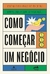 Como Começar um Negócio - Empreender sem Complicação - Autor: Helena Casanovas Vieira (2023) [usado]