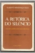 A Retórica do Silêncio - Autor: Gilberto Mendonça Teles (1979) [usado]