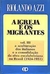 A Igreja e os Migrantes Vol 1 - Autor: Riolando Azzi (1987) [usado]