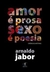 Amor é Prosa Sexo é Poesia - Crônicas Afetivas - Autor: Arnaldo Jabor (2004) [usado]