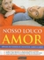 Nosso Louco Amor - Autor: Jo Lamble & Sue Morris (2004) [usado]