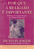 Por que a Religião e Importante - o Destino do Espirito Humano Num Tempo de Descrença - Autor: Huston Smith (2001) [usado]