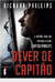 Dever de Capitão - Autor: Richard Phillips (2013) [usado]