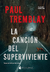 LA CANCION DEL SUPERVIVIENTE PAUL TREMBLAY