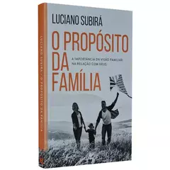 O Propósito da Família | Luciano Subirá | Edição Comemorativa