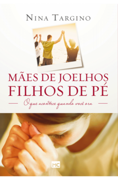 Mães de Joelhos, Filhos de Pé