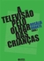 A Televisão Pelo Olhar das Crianças