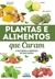 Plantas e Alimentos que Curam - Natureza a Serviço da Saúde