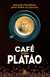 Café com Platão - Soluções Filosóficas Para Todas as Épocas