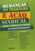 Mudanças no Trabalho e Ação Sindical