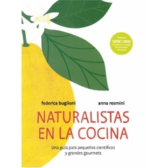 Naturalistas en la cocina : una guía para pequeños científicos y grandes gourmets