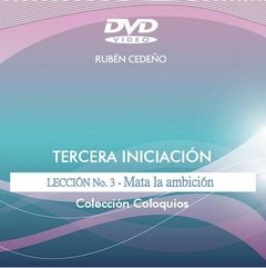 DVD Tercera Iniciación 3: Mata la Ambición - Conferencia | Rubén Cedeño