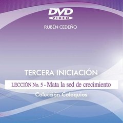 DVD Tercera Iniciación 5: Mata la Sed de Crecimiento - Conferencia | Rubén Cedeño