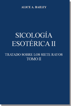 Sicología Esotérica (Tratado de los Siete Rayos) | Alice Bailey en internet