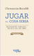JUGAR ES COSA SERIA 3ª edición | de Clemencia Baraldi