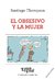 El obsesivo y la mujer. 2a. edición | SANTIAGO THOMPSON