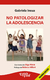 No patologizar la adolescencia. 2° ed. | Gabriela Insua