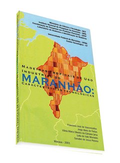 Madeiras tropicais de uso industrial do Maranhão: Características tecnológicas
