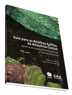 Guia para Briófitas Epifilas da Amazônia Central- Guide to the Epiphyllous Bryophytes of Central Amazonia